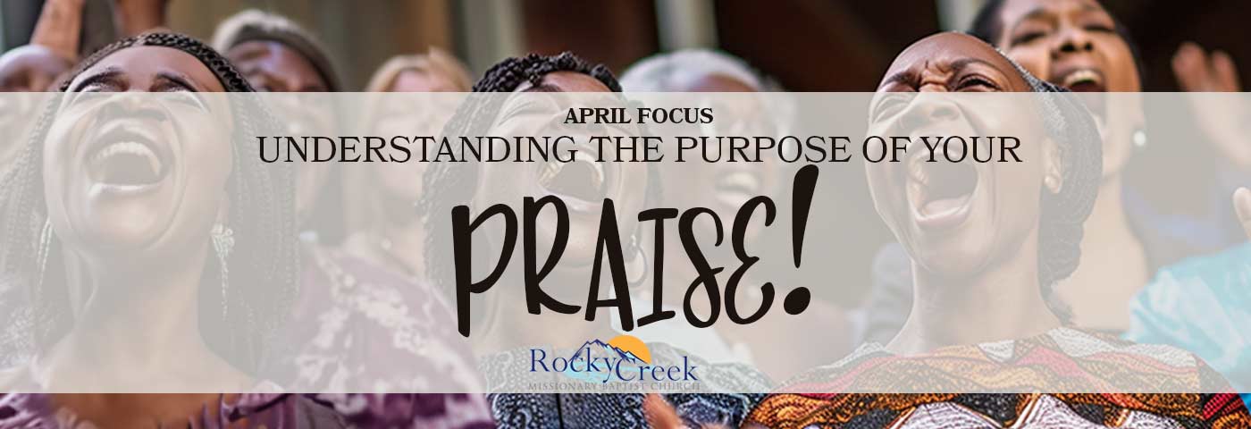 April Focus - Understanding the Purpose of Your Praise