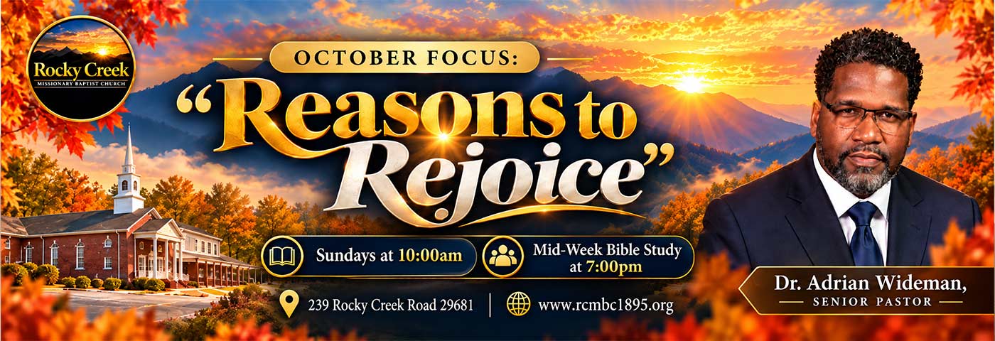 Rocky Creek Missionary Baptist Church October focus, “Reasons to Rejoice,” with worship Sundays at 10 a.m. and Bible study at 7 p.m.